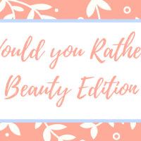 Would you rather: Beauty Edition